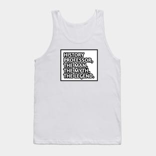 History Professor  The Man The Myth The Legend, Gift for male history professor Tank Top